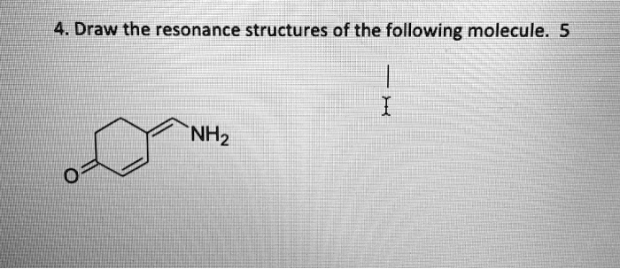 SOLVED 4 Draw The Resonance Structures Of The Following Molecule NH2