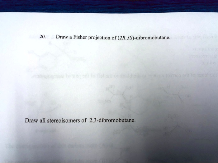 SOLVED 20 Draw Fisher Projection Of 2R 3S Dibromobutane Draw All