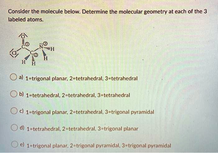 Solved Consider The Molecule Below Determine The Molecular Geometry