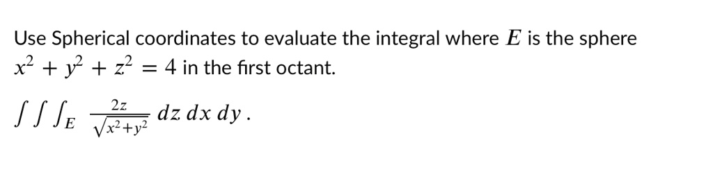 Solved Use Spherical Coordinates To Evaluate The Integral Where E Is