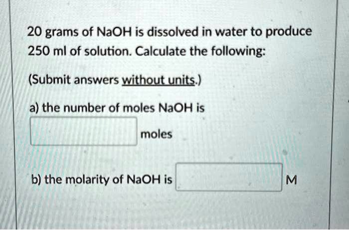 Solved Grams Of Naoh Is Dissolved In Water To Produce Ml Of