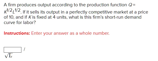 SOLVED A Firm Produces Output According To The Production Function Q