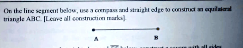 On The Line Segment Below Use A Compass And Straight Edge To Construct