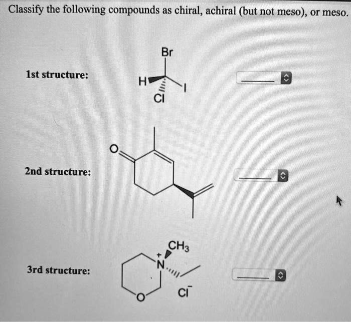 SOLVED Classify The Following Compounds As Chiral Achiral But Not