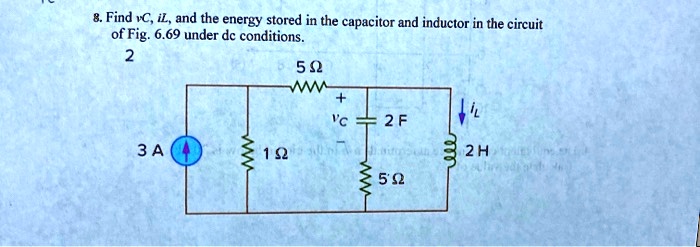 SOLVED Find VC IL And The Energy Stored In The Capacitor And