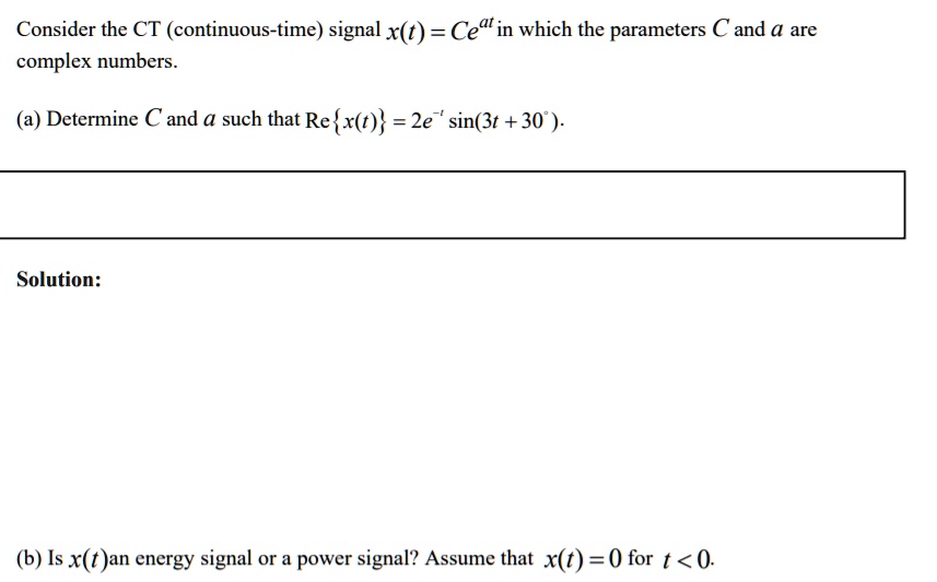 Solved Consider The Ct Continuous Time Signal X T Ce At In Which