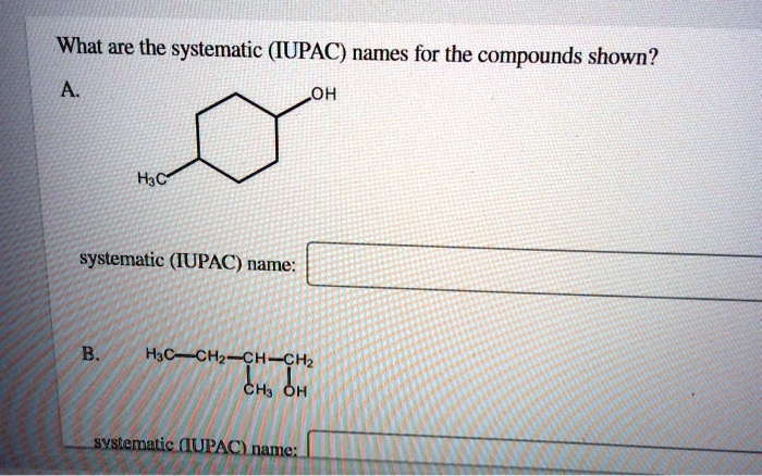 SOLVED What Are The Systematic IUPAC Names For The Compounds Shown