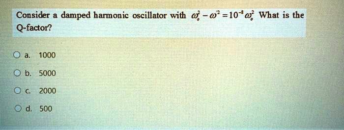 Solved Consider A Damped Harmonic Oscillator With What Is The Q