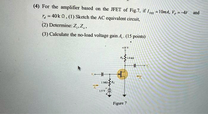 SOLVED 4 For The Amplifier Based On The JFET Of Fig 7 If Is 10mA