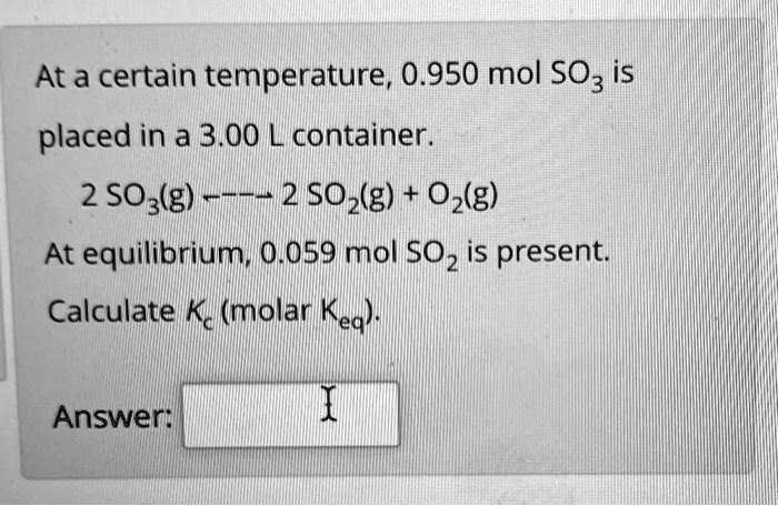 SOLVED At A Certain Temperature 0 950 Mol SOz Is Placed In A 3 00 L