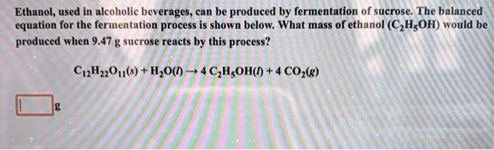SOLVED Ethanol Used In Alcoholic Beverages Can Be Produced By