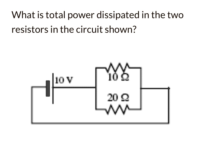 What Is Total Power Dissipated In The Two Resistors In The Circuit