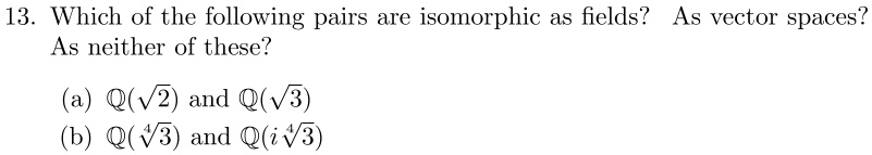 SOLVED 13 Which Of The Following Pairs Are Isomorphic As Fields As