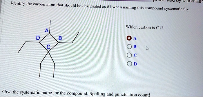 Solved Identify The Carbon Atom That Should Be Designated As When