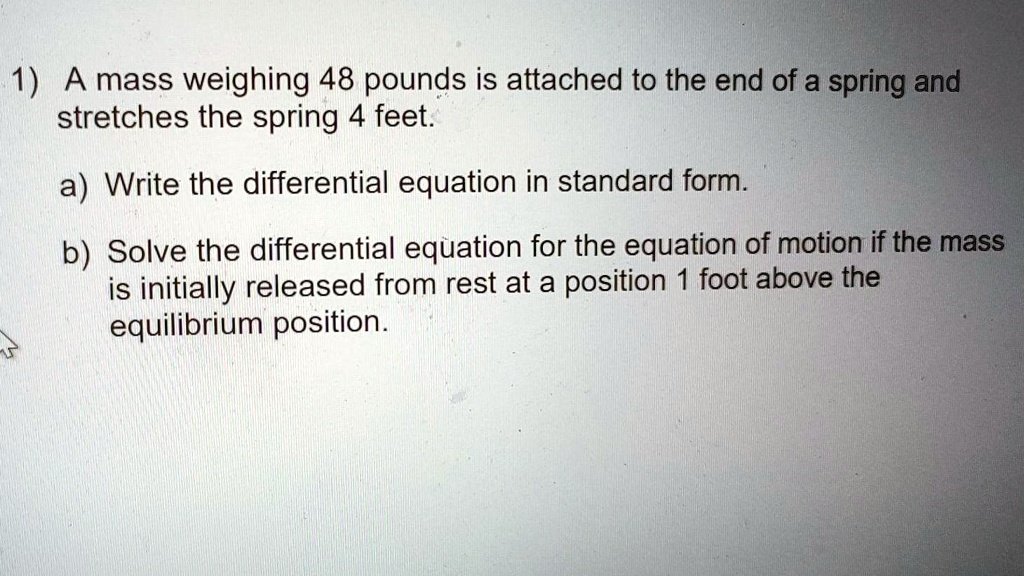 Solved A Mass Weighing Pounds Is Attached To The End Of A Spring