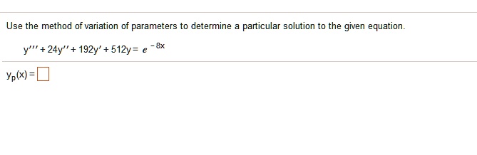 Solved Use The Method Of Variation Of Parameters To Determine