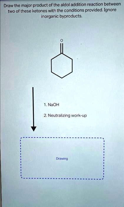 Solved Draw The Major Product Of The Aldol Addition Reaction Between