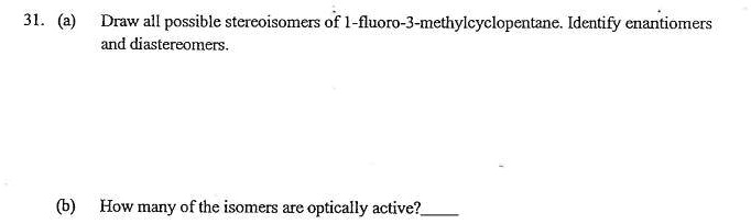 SOLVED 31 Draw All Possible Stereoisomers Of 1 Fluoro 3