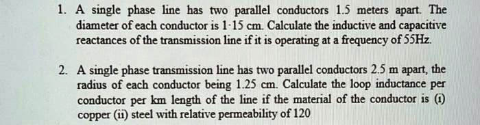 SOLVED A Single Phase Line Has Two Parallel Conductors 1 5 Meters