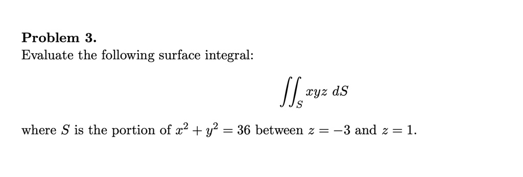 SOLVED Problem 3 Evaluate The Following Surface Integral Xyz Ds