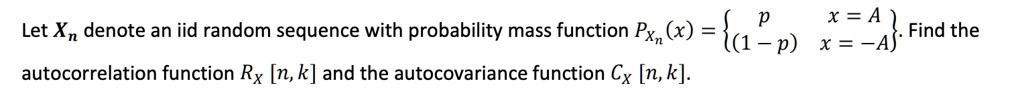 SOLVED X A Let Xn Denote An Iid Random Sequence With Probability Mass