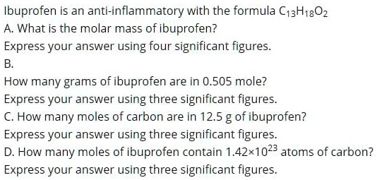 SOLVED Ibuprofen Is An Anti Inflammatory With The Formula C13H18O2