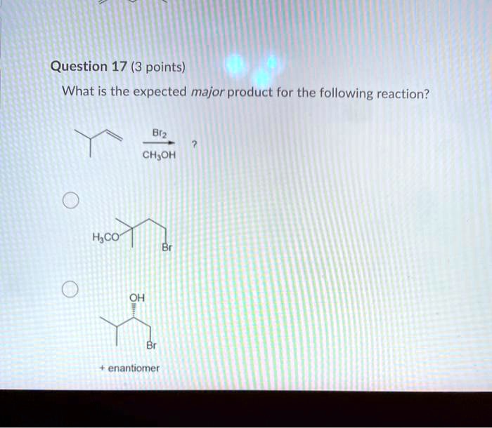 SOLVED Question 17 3 Points What Is The Expected Major Product For