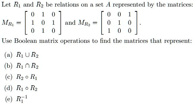 Solved Let R And R Be Relations On Set A Represented By The Matrices