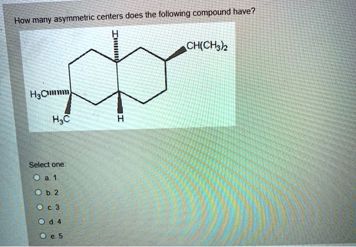 SOLVED How Many Asymmetric Centers Does The Following Compound Have