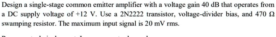 Solved Design A Single Stage Common Emitter Amplifier With A Voltage