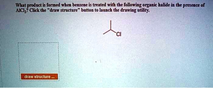 SOLVED What Product Is Formed When Benzene Is Treated With The