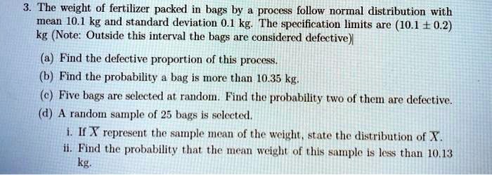 SOLVED The Weight Of Fertilizer Packed In Bags Follows A Normal