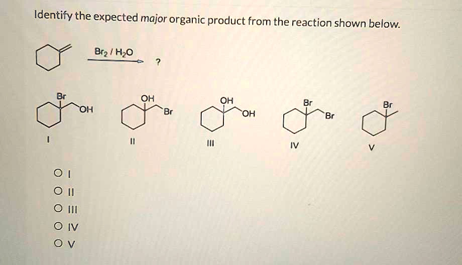 SOLVED Identify The Expected Major Organic Product From The Reaction