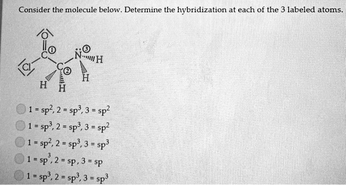 Solved Consider The Molecule Below Determine The Hybridization At Each