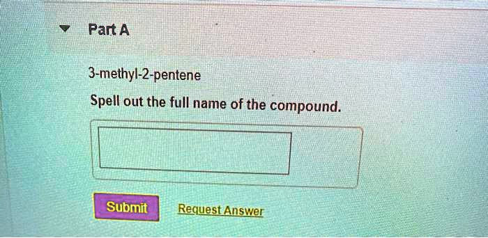 Part A Methyl Pentene Spell Out The Full Name Of The Compound