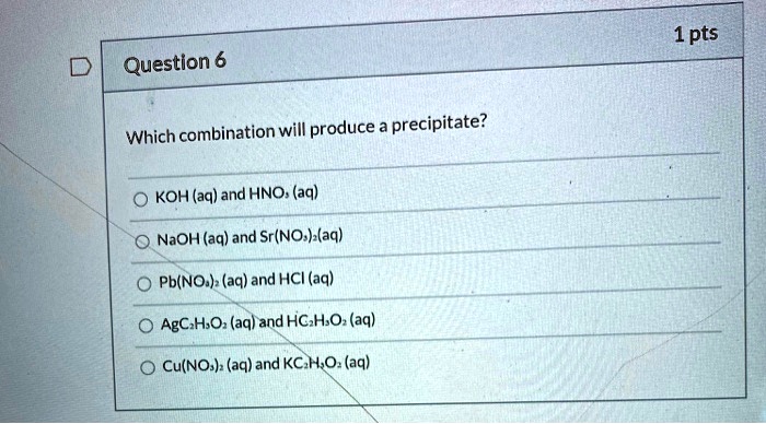 Solved Pts Question Which Combination Will Produce A Precipitate