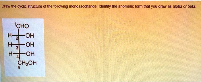 Solved Draw The Cyclic Structure Of The Following Monosaccharide