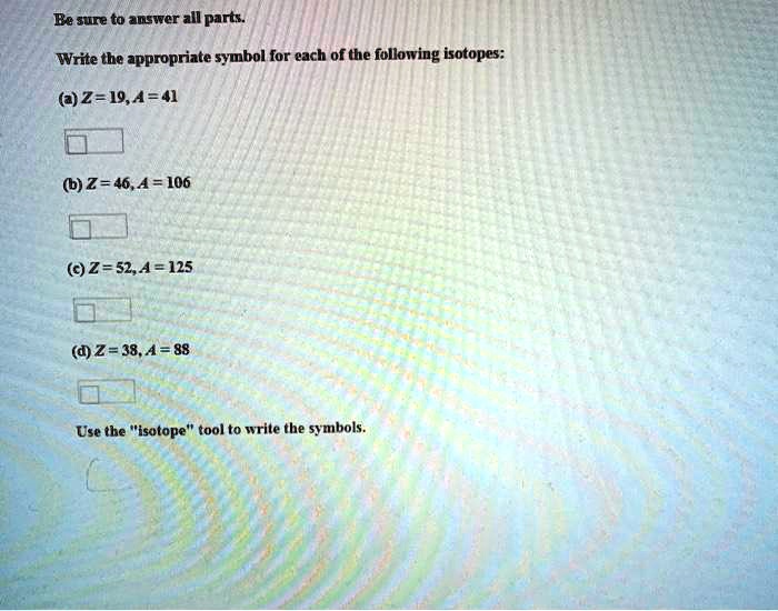 SOLVED Write The Appropriate Symbol For Each Of The Following Isotopes