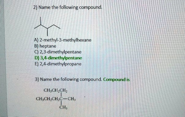 SOLVED 2 Name The Following Compound A 2 Methyl 3 Methylhexane B