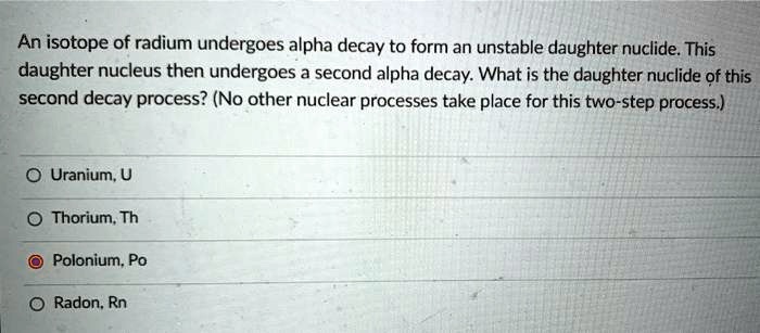 Solved An Isotope Of Radium Undergoes Alpha Decay To Form An Unstable