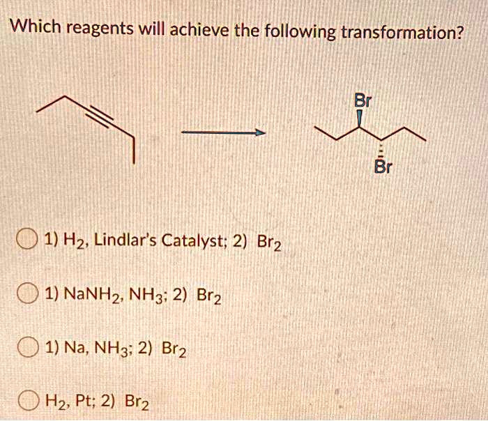 SOLVED Which Reagents Will Achieve The Following Transformation Br 1