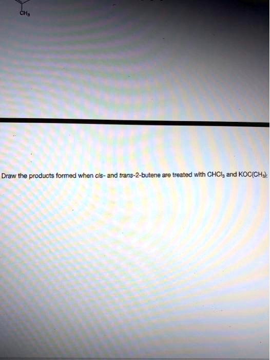 Solved Draw The Products Formed When Cis And Trans Butene Are Treated