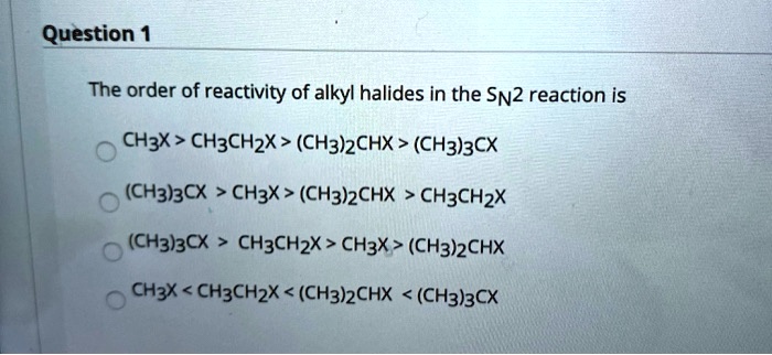 Solved Question The Order Of Reactivity Of Alkyl Halides In The Sn