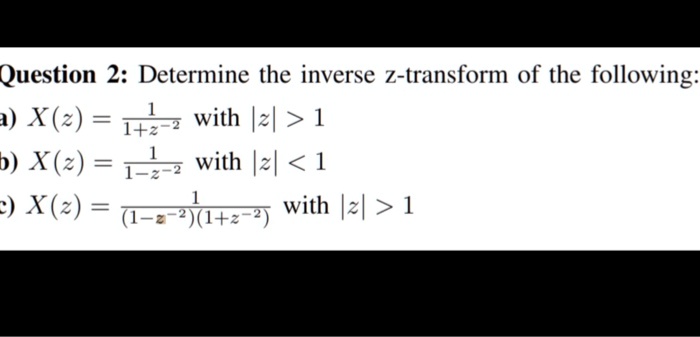 SOLVED Question 2 Determine The Inverse Z Transform Of The Following