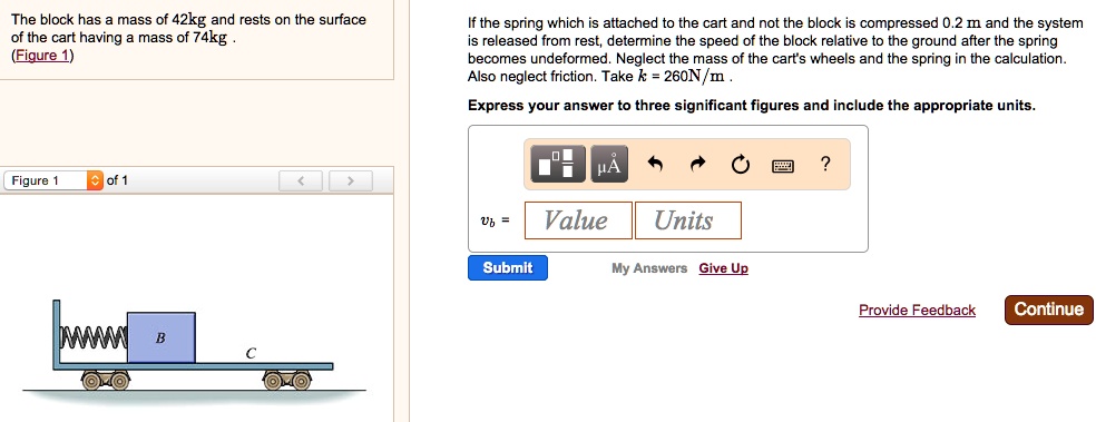Solved The Block Has A Mass Of Kg And Rests On The Surface Of The