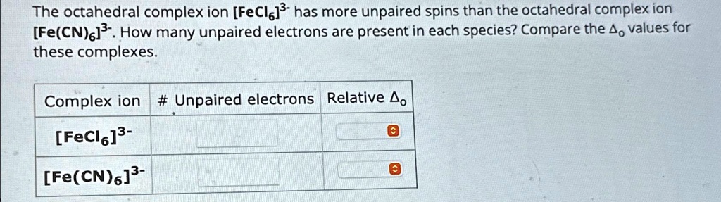 The Octahedral Complex Ion FeCl6 3 Has More Unpaired Spins Than The