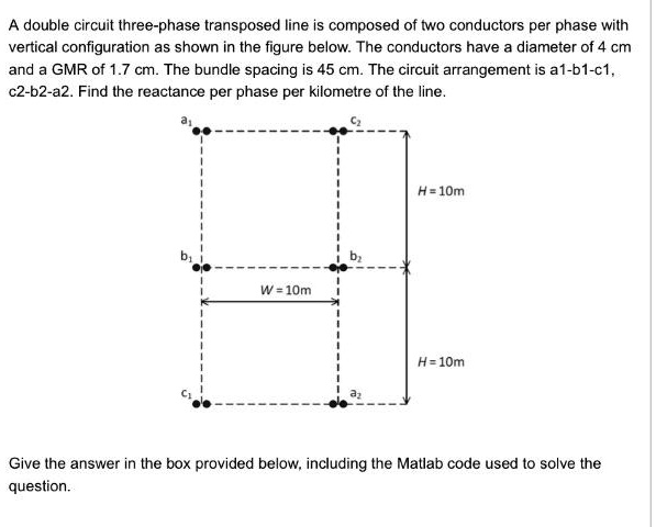 SOLVED A Double Circuit Three Phase Transposed Line Composed Of Two