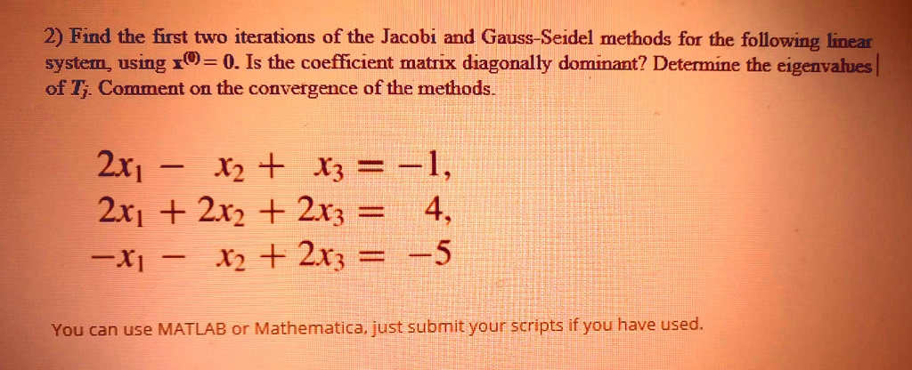 Solved Find The First Two Iterations Of The Jacobi And Gauss Seidel