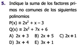 Solved Indique La Suma De Los Factores Primos No Comunes De Los