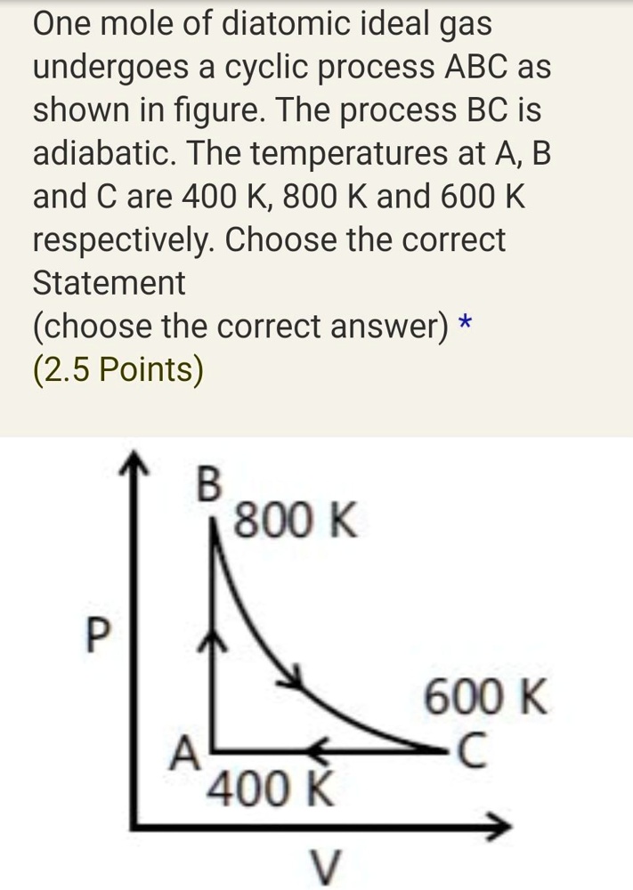 SOLVED One Mole Of Diatomic Ideal Gas Undergoes A Cyclic Process ABC